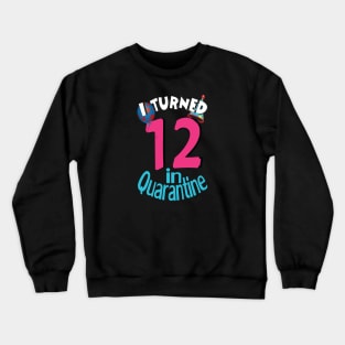 i turned 12 in quarantine Crewneck Sweatshirt